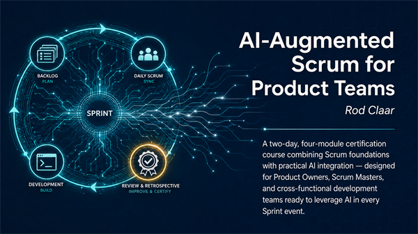 AI-AUGMENTED SCRUM FOR PRODUCT TEAMS October 6-7, 2026